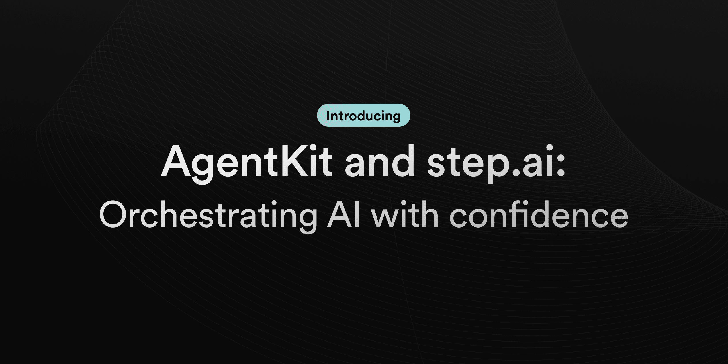 Featured image for Introducing AgentKit and step.ai: orchestrating AI with confidence blog post